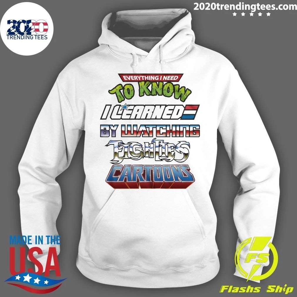 Everything I Need To Know I Learned By Watching 80s Cartoons Shirt