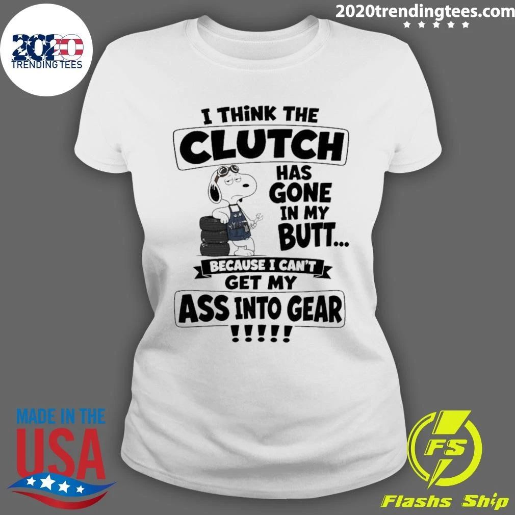 I Think The Clutch Has Gone In My Butt Shirt