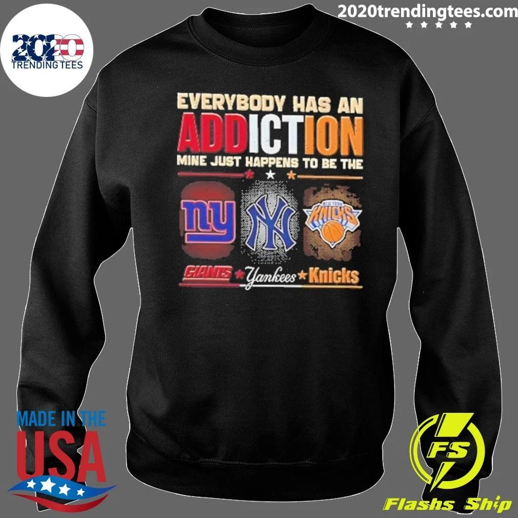 New York Giants Yankees Knicks Everyone Has An Addiction Mine Just Happens Shirt
