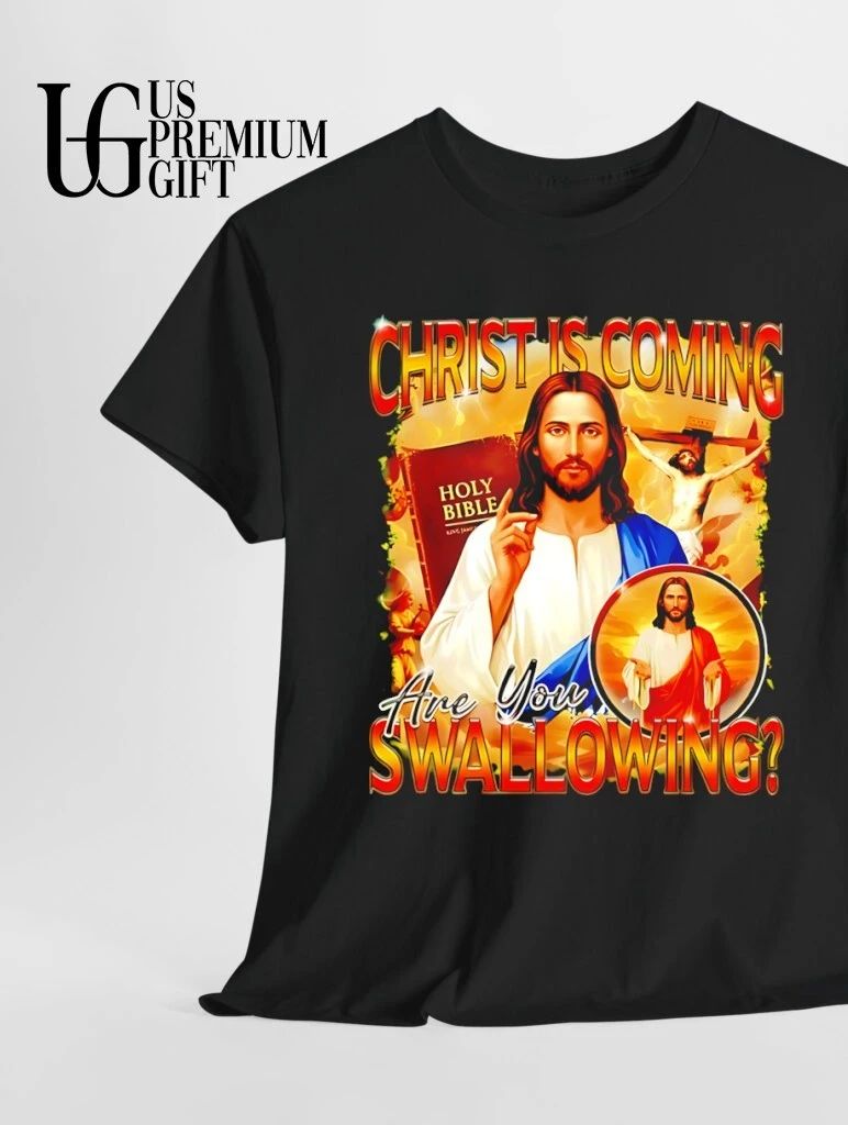 Christ is coming are you Swallowing shirt