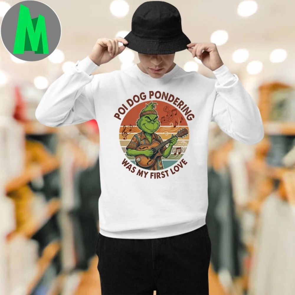 Poi Dog Pondering Was My First Love Funny Grinch Christmas T-Shirt