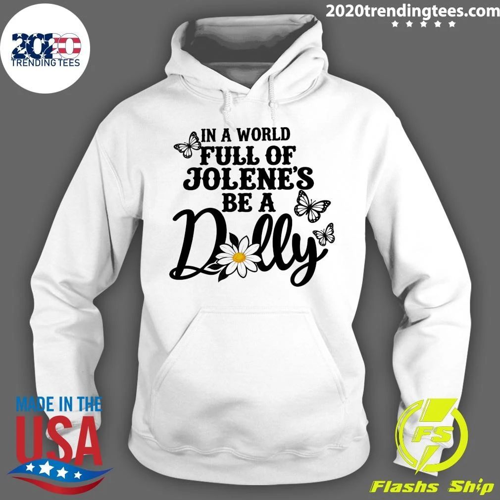Chrysanthemums and Butterflies In A World Full Of Jolenes Be A Dolly Shirt