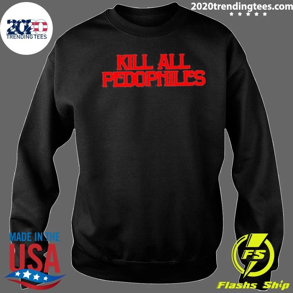 Kill All Pedophiles 2026 Shirt