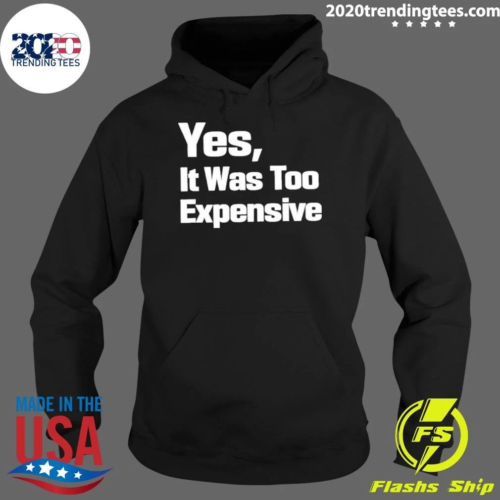 Yes It Was Too Expensive Shirt