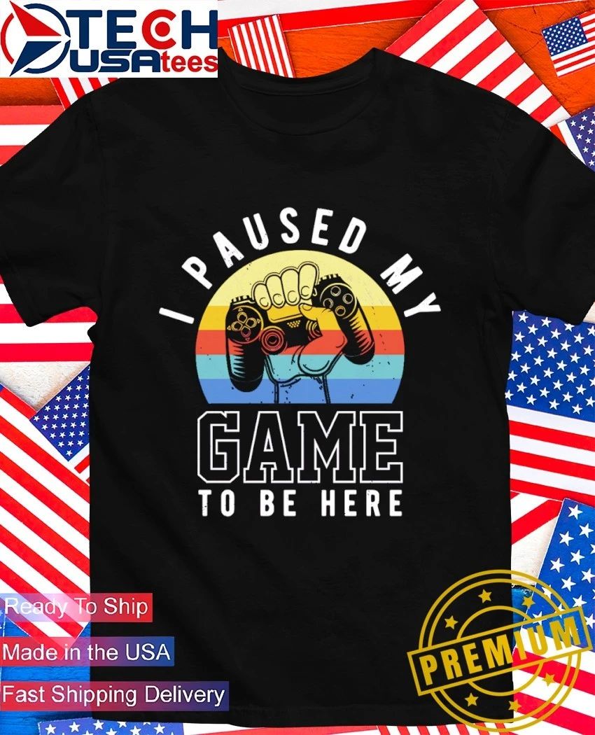 I paused my game to be here retro shirt