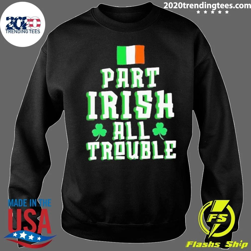 Part Irish All Trouble St Patricks Day Shirt