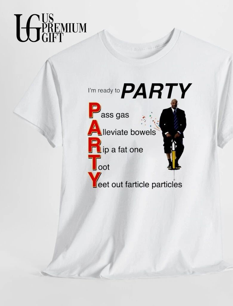 I’m ready to Party pass gas alleviate bowels rip a fat one toot yeet out farticle particles shirt