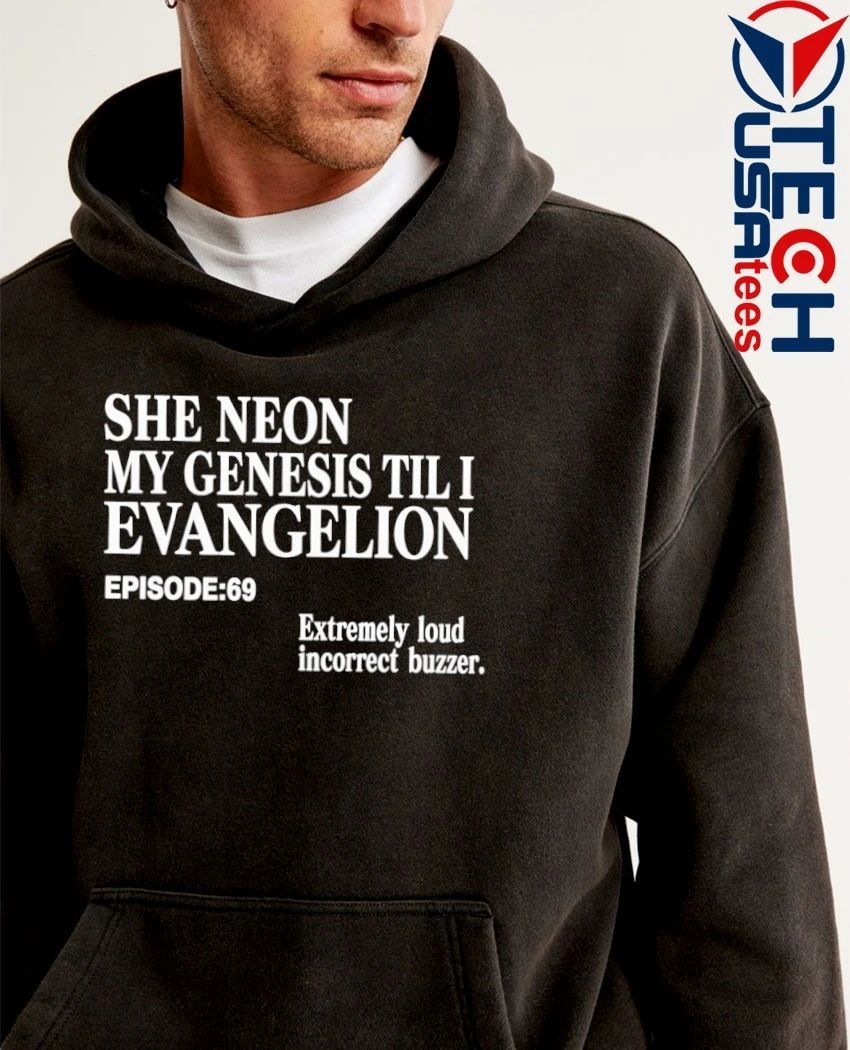 She Neon My Genesis Til I Evangelion extremely loud incorrect buzzer shirt