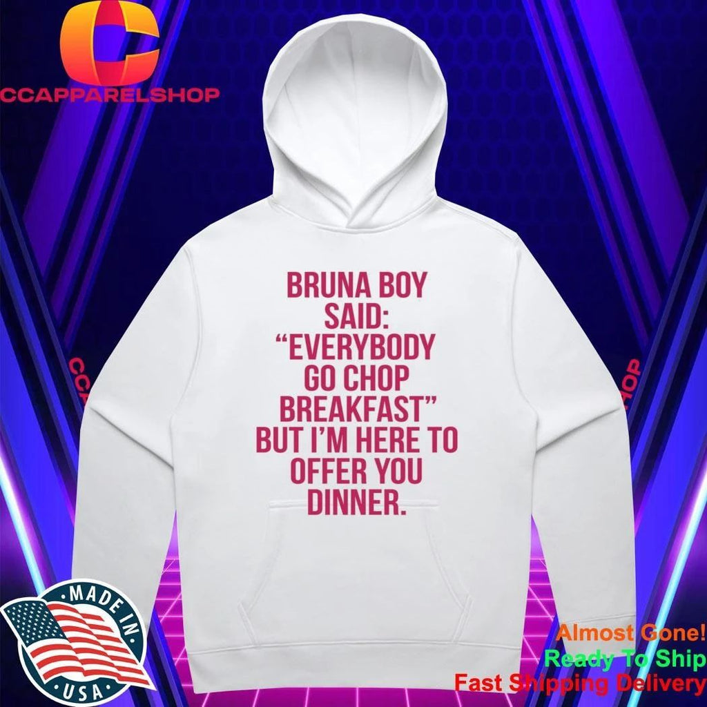 Bruna Boy Said Everybody Go Chop Breakfast Shirt