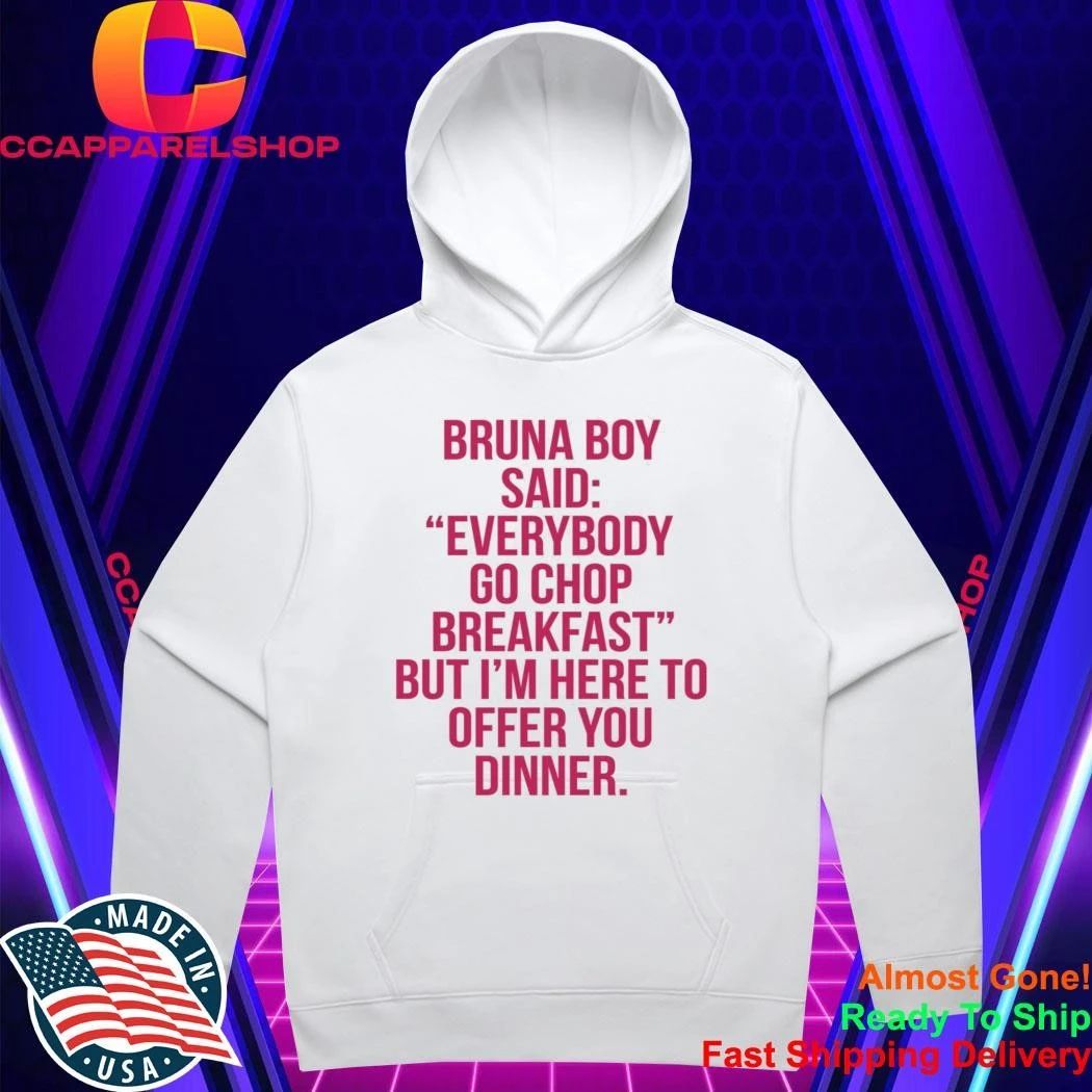 Bruna Boy Said Everybody Go Chop Breakfast Shirt