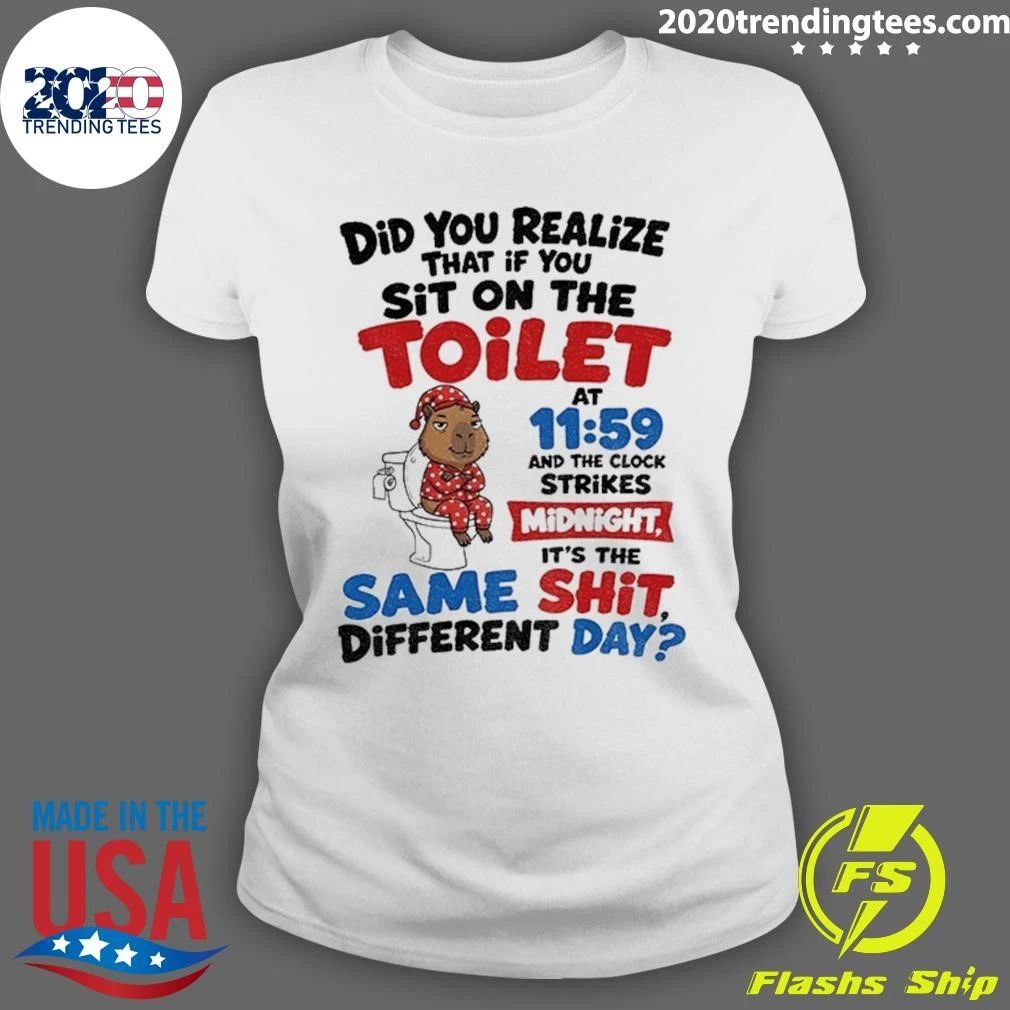 Capybara Did You Realize That If You Sit On The Toilet At 11 59 Midnight Shirt
