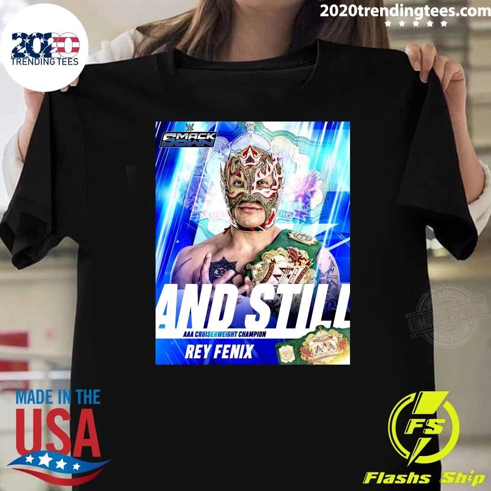 And Still The Aaa World Cruiserweight Champion Shirt