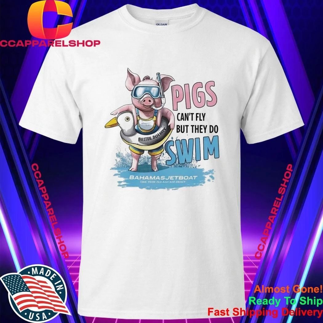 Pigs Can’t Fly But They Do Swim Shirt