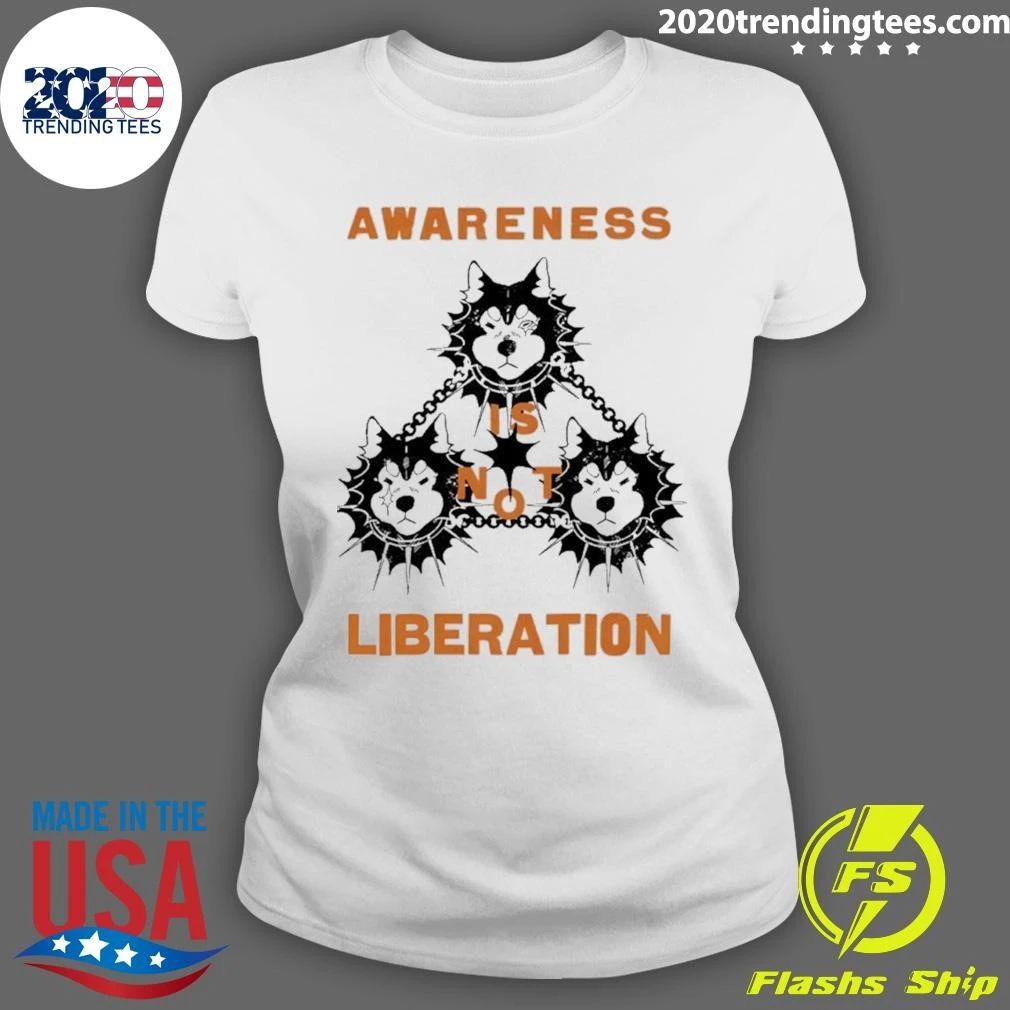Awareness Is Not Liberation social justice Shirt