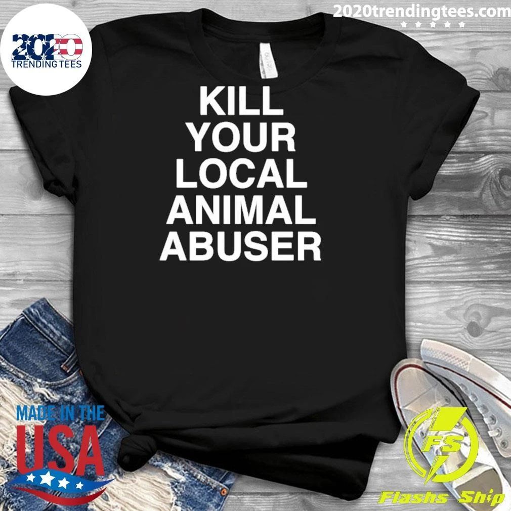Kill Your Local Animal Abuser Shirt
