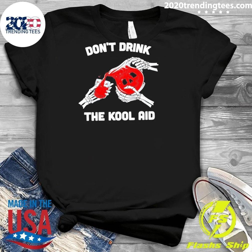 Don’t Drink The Kool Aid Shirt