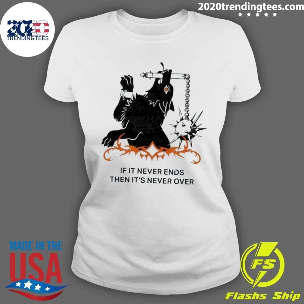 Dog with Flail If It Never Ends Then It’s Never Over Shirt