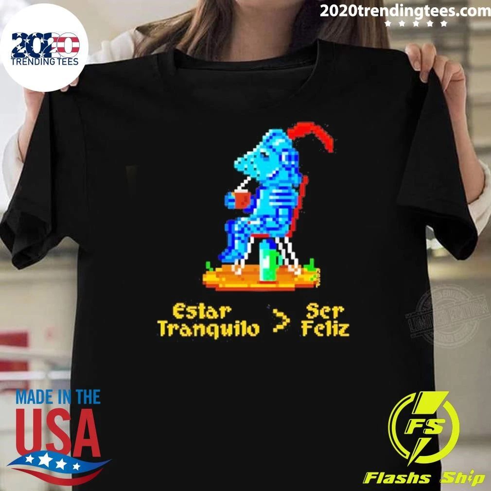 Estar Tranquilo Ser Feliz Pixel Art Knight Shirt