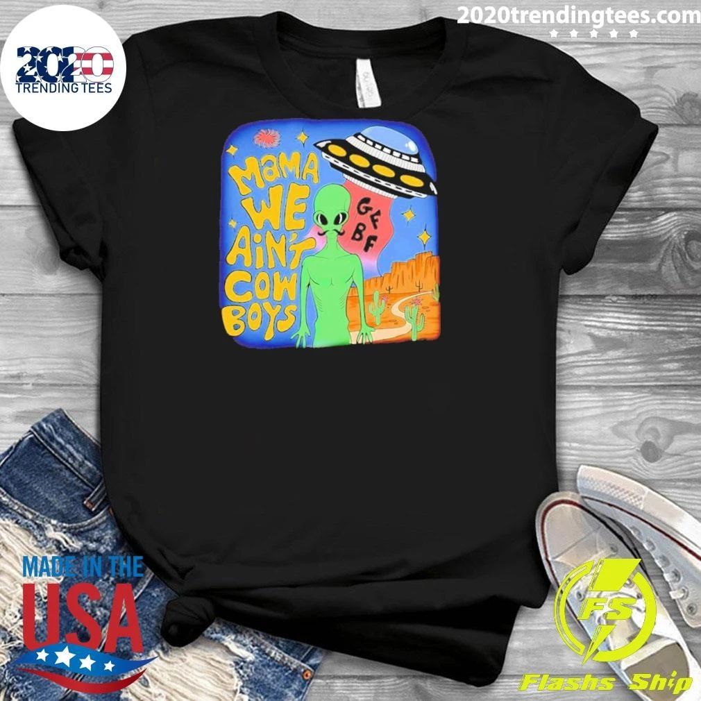 Mama We Ain’t Cowboys Alien Ufo Shirt