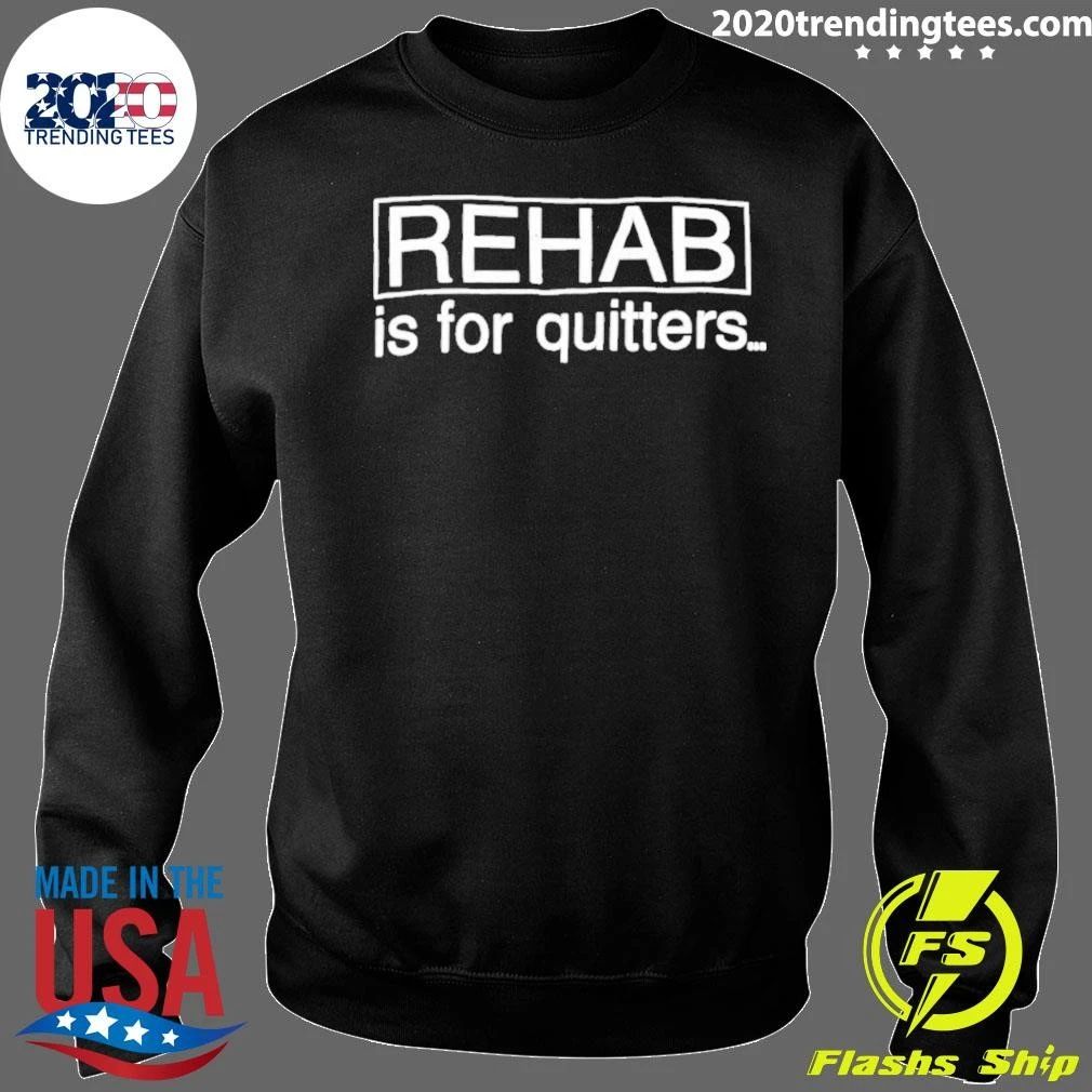 Rehab Is For Quitters Shirt