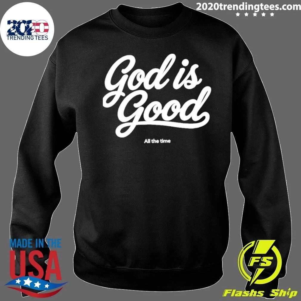 God Is Good All The Time Shirt