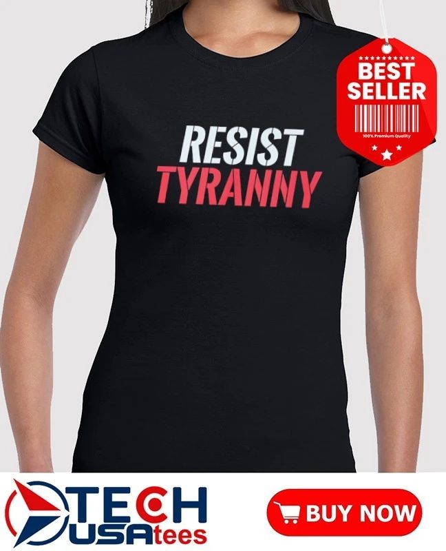 Resist Tyranny shirt