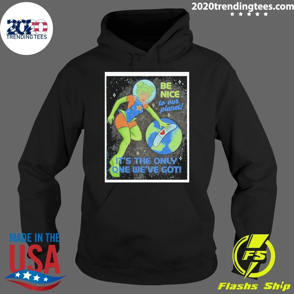 Tragic Girls Be Nice To Our Planet It’s The Only One We’ve Got Shirt