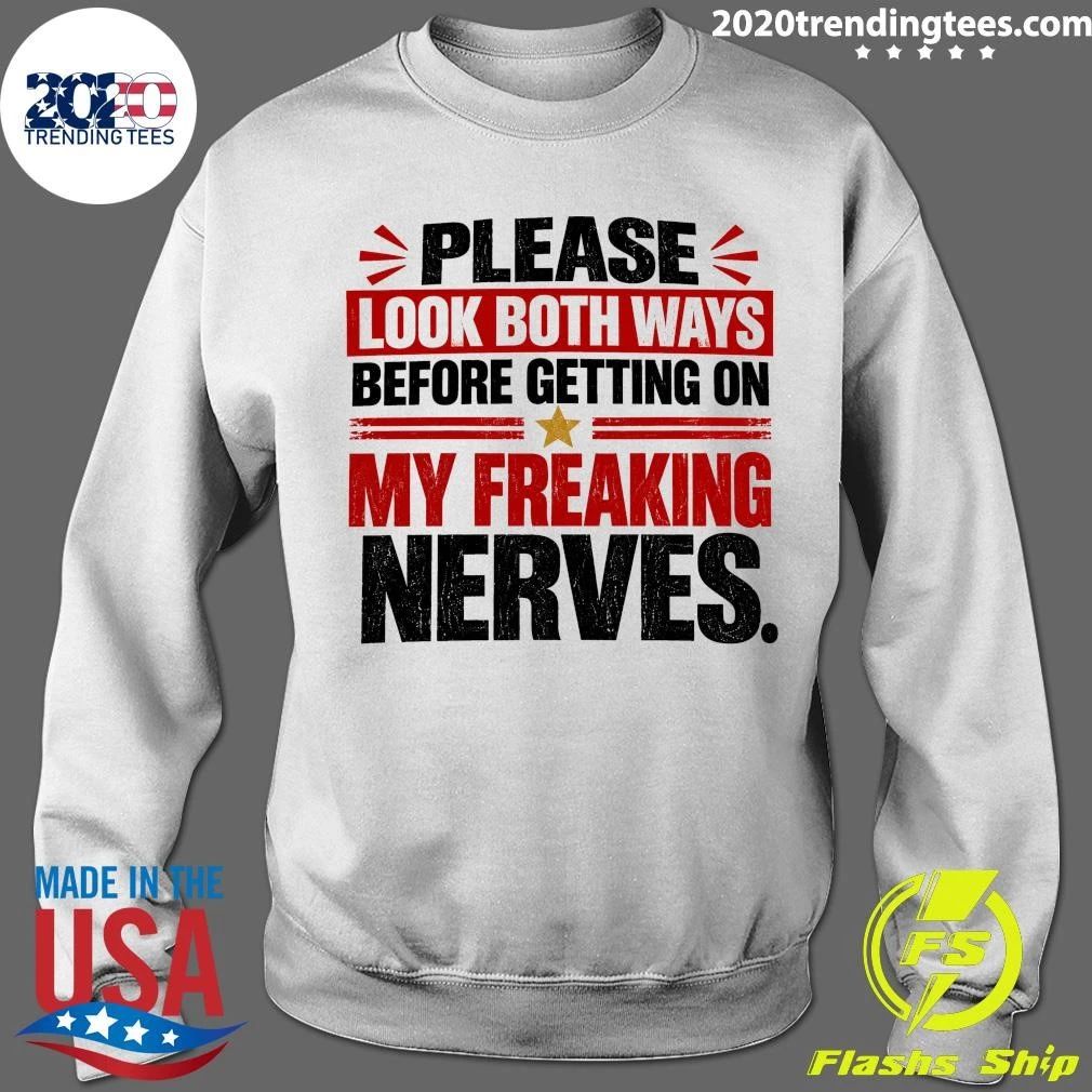 Please Look Both Ways Before Getting On My Freaking Nerves Shirt