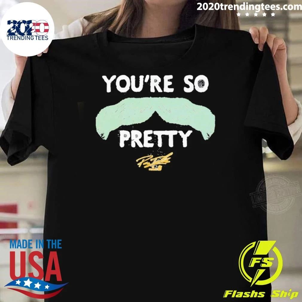 Payton Tolle You’re So Pretty Mustache Signature Shirt