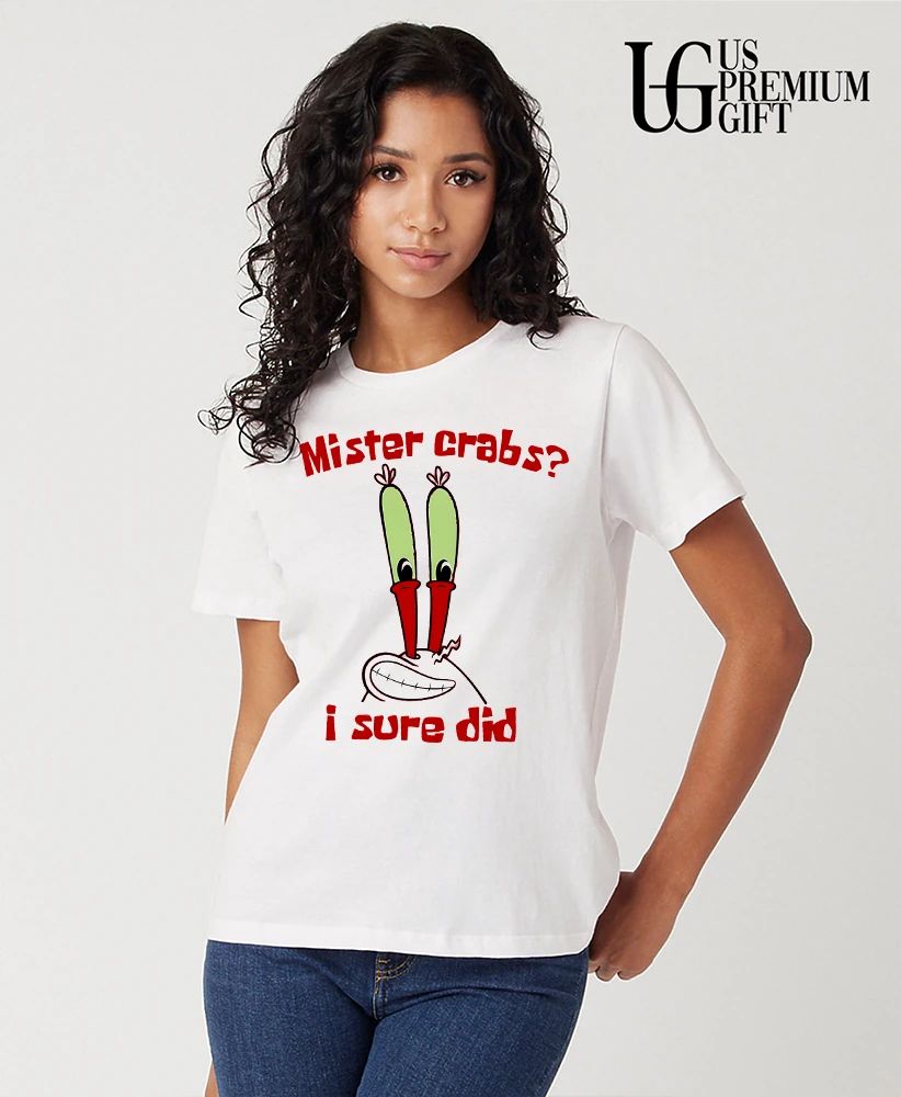 Mister crabs I sure did shirt