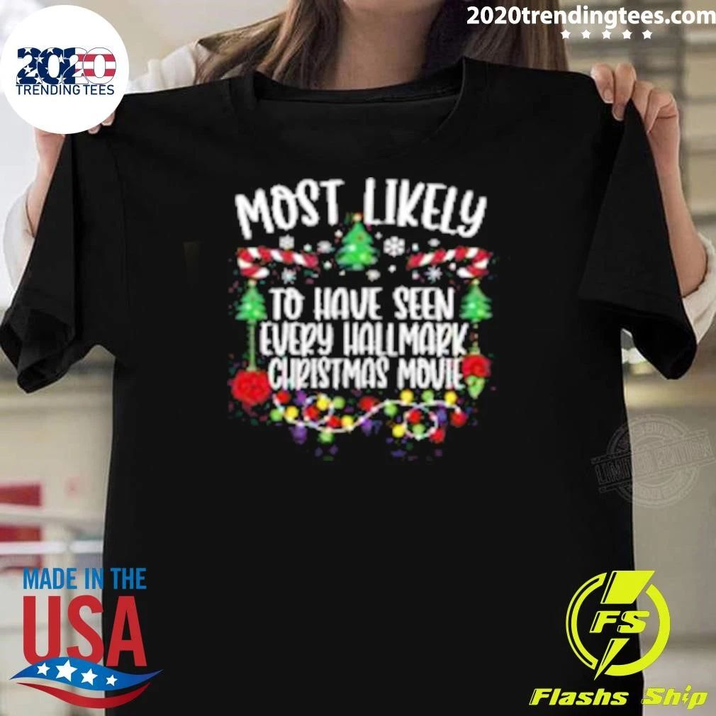 Most Likely To Have Seen Every Hallmark Christmas Movie Shirt