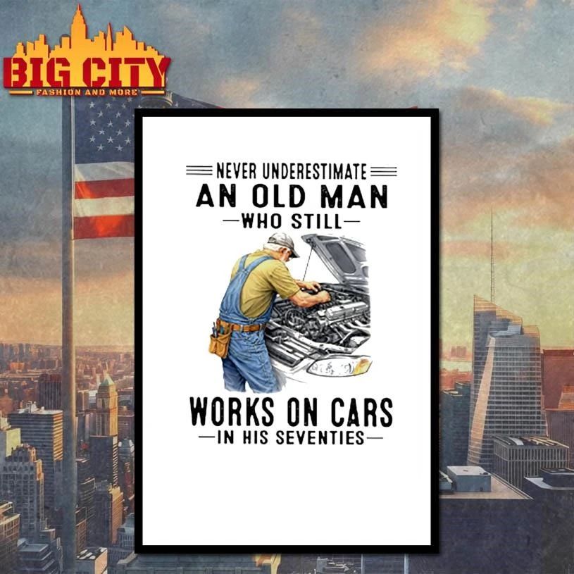 Never Underestimate An Old Man Who Still Works On Cars In His Seventies Mechanic Shirt