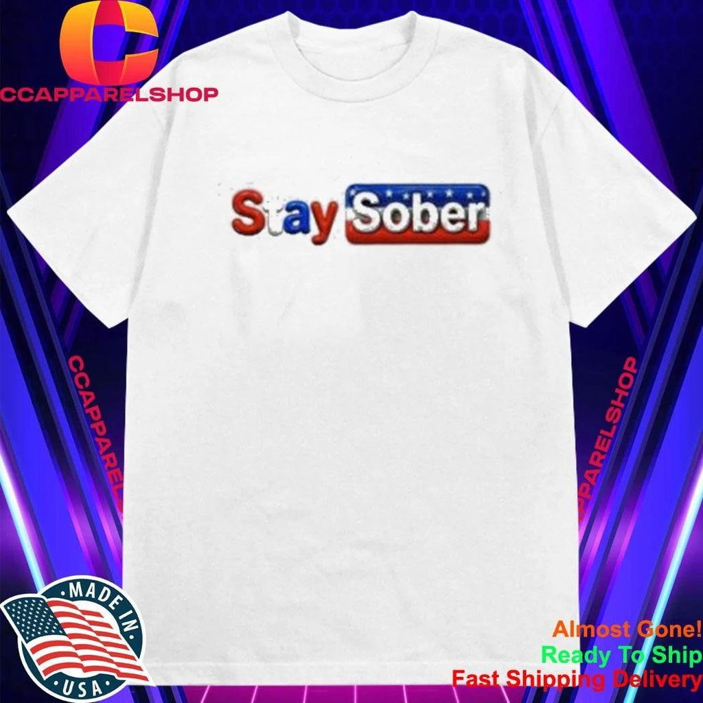 Stay Sober America Shirt