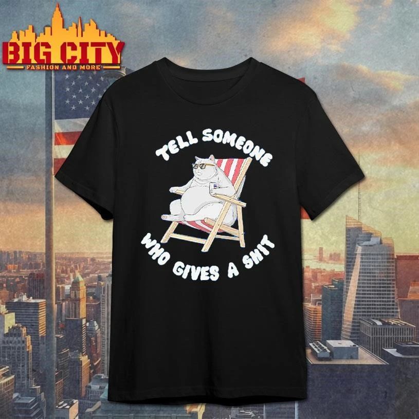 Tell Someone Who Gives A Shit Funny Cat Shirt