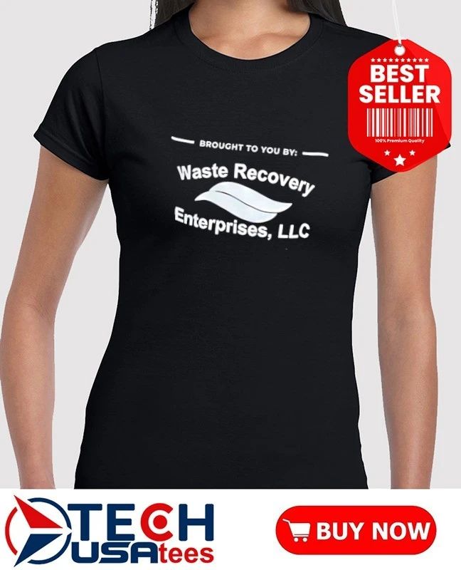 Brought to you by Waste Recovery Enterprises LLC shirt