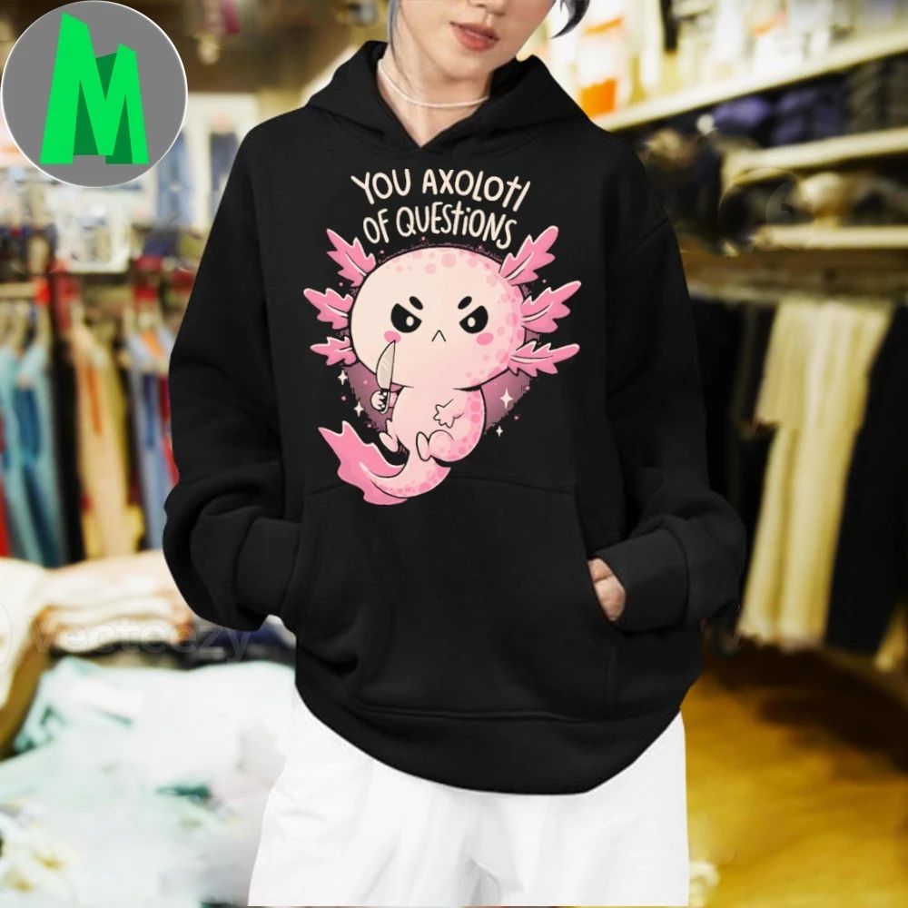 You Axolotl Of Questions Shirt
