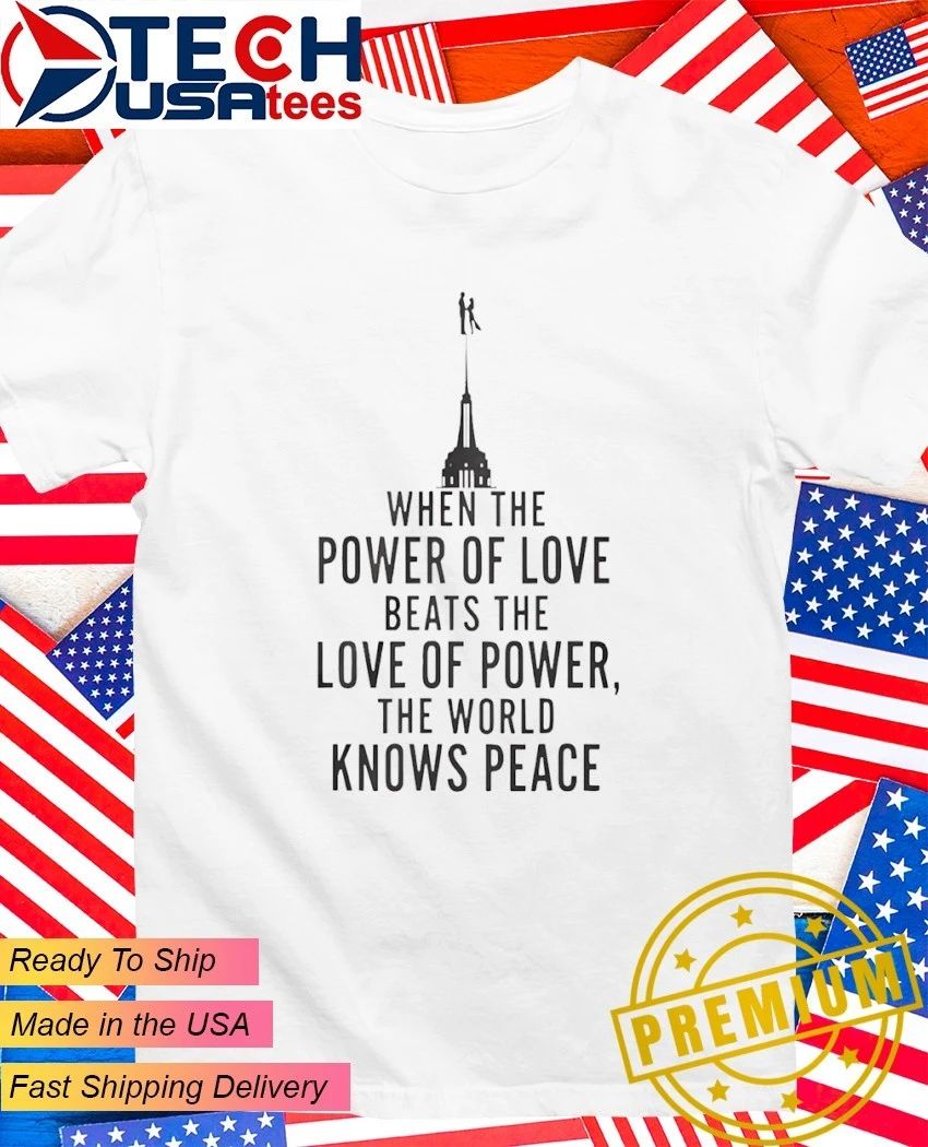 When the power of love beats the love of power the World knows peace NYC skyline shirt