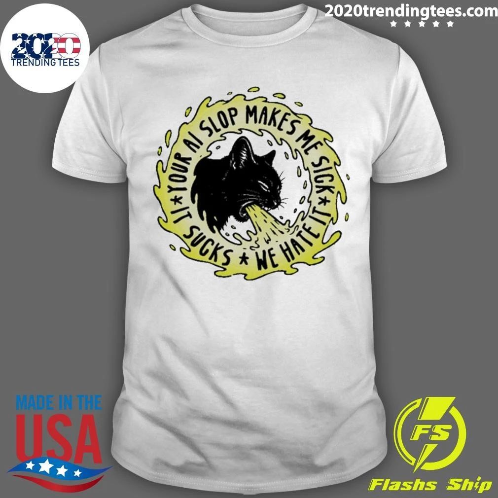 Your Ai Slop Makes Me Sick It Sucks We Hate It Cat Shirt