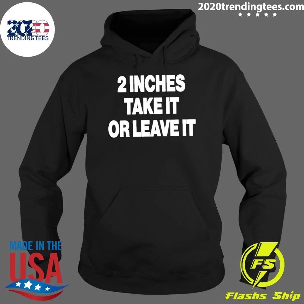 2 Inches Take It Or Leave It Shirt