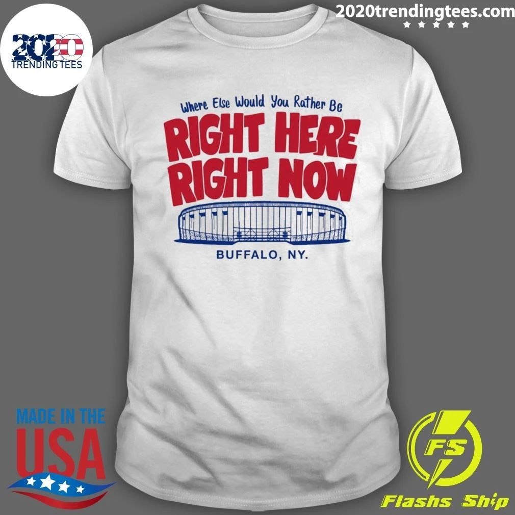 Buffalo, NY Where Else Would You Rather Be Right Here Right Now Shirt