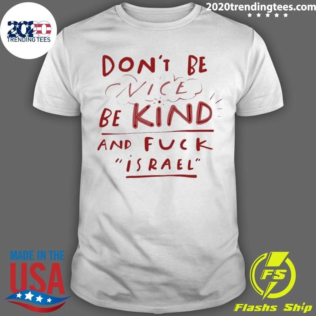 Don’t Be Nice Be Kind And Fuck Israel Shirt