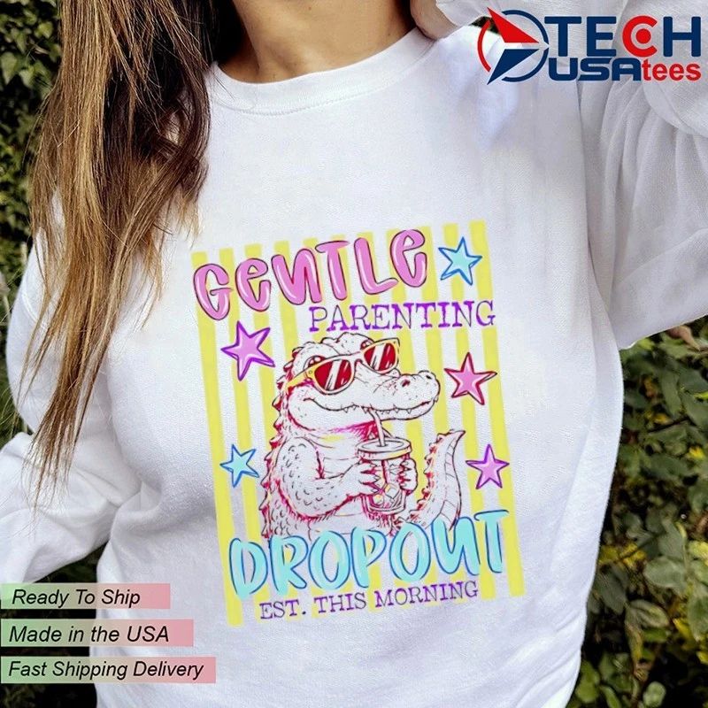 Alligator gentle parenting dropout est. this morning shirt