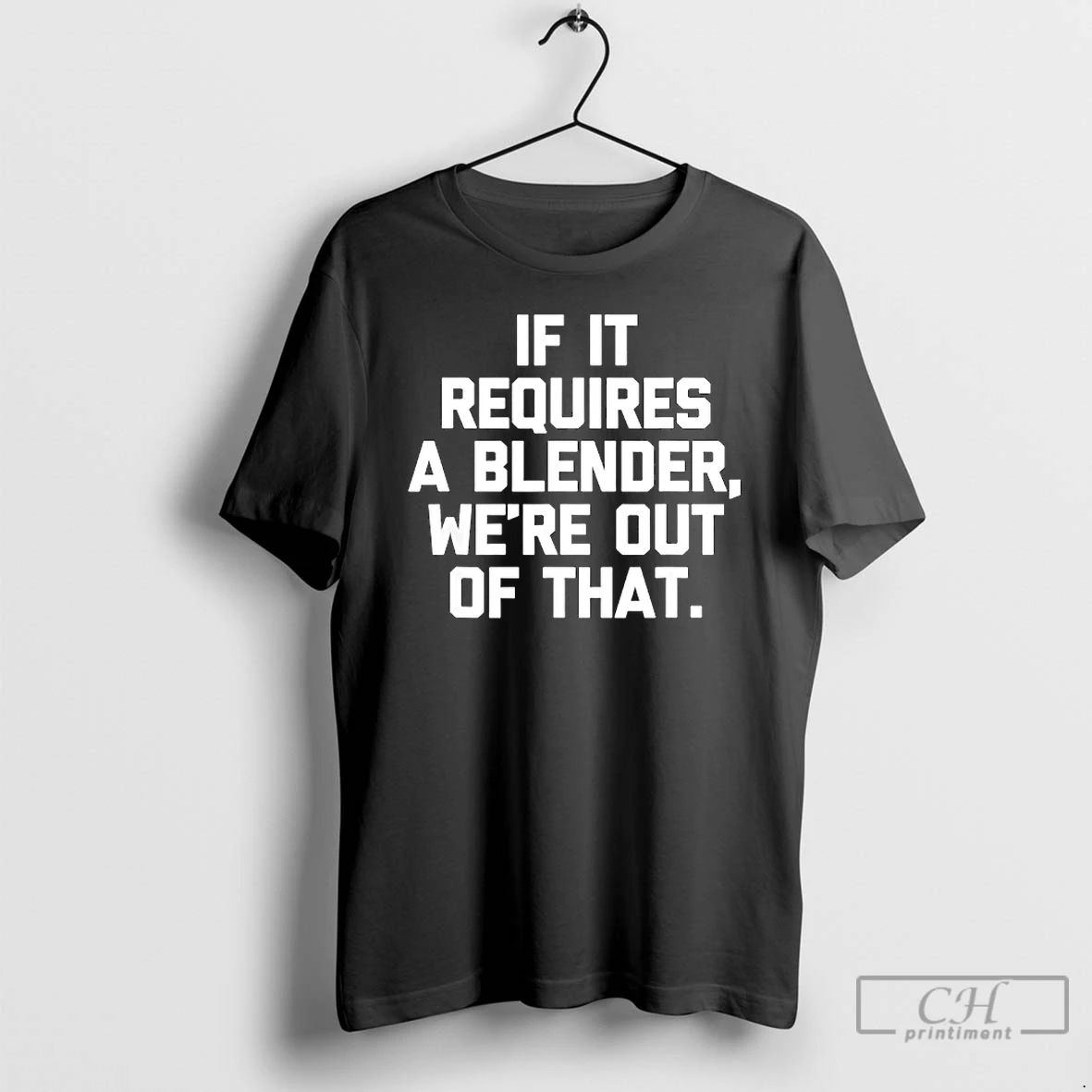 Classic If It Requires A Blender We Are Out Of That Text T Shirts Sweater