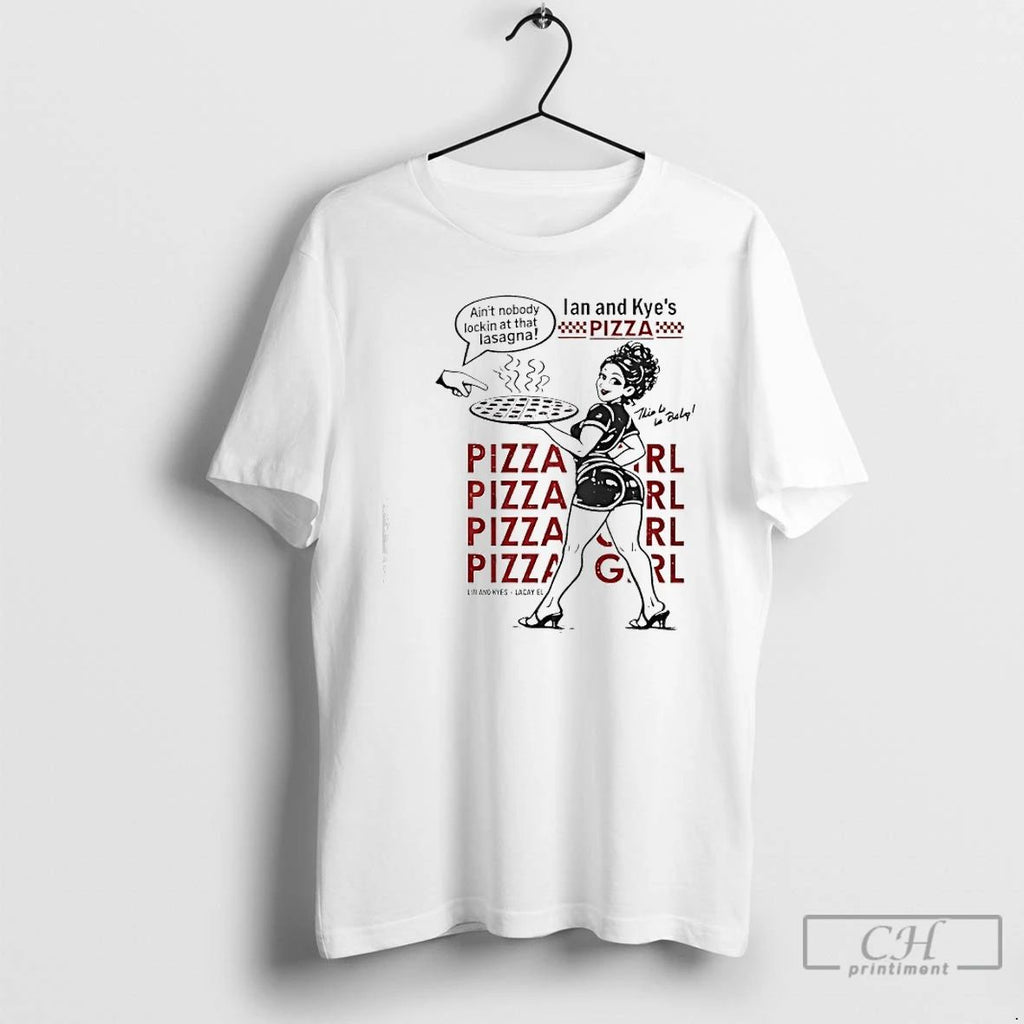 Classic Ian And Kyes Pizza Girl Aint Nobody Lockin At That Lasagna T Shirts Sweater