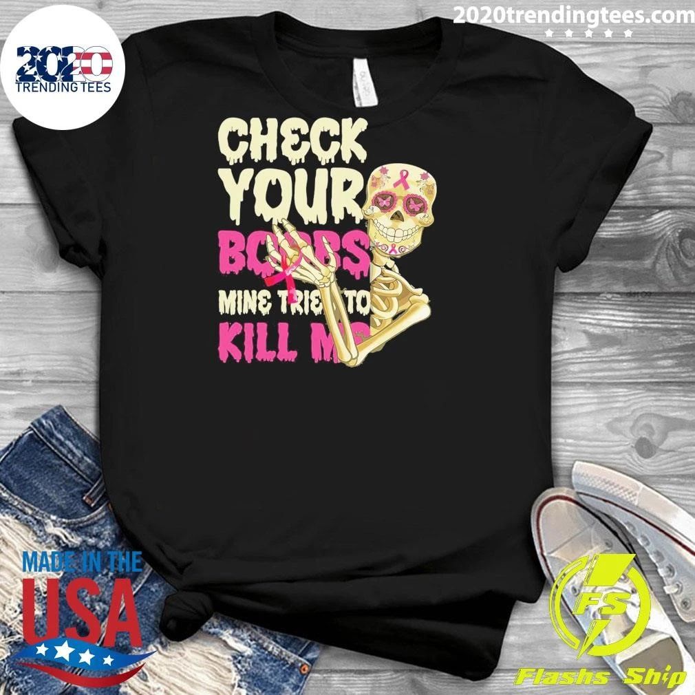 Sugar Skull Check Your Boobs, Mine Tried To Kill Me Shirt