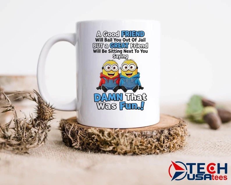 Minion a good friend will bail you out of jail but a great friend dawn that was fun shirt