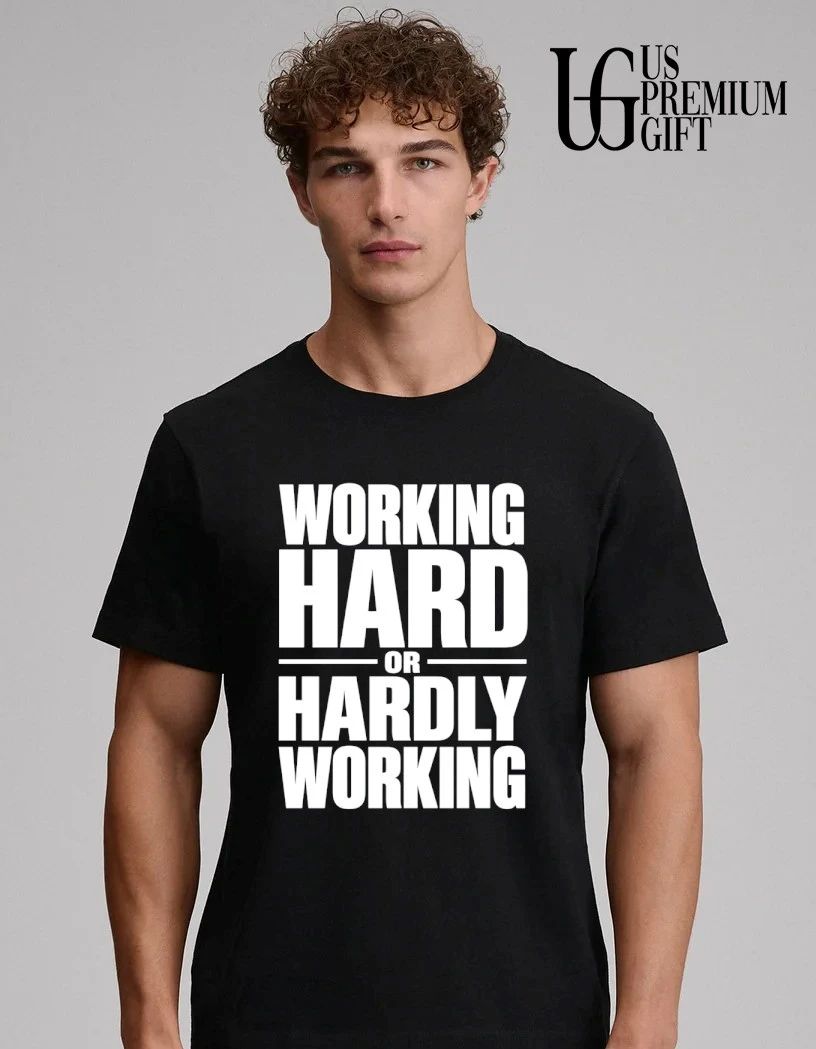Working Hard or Hardly Working shirt