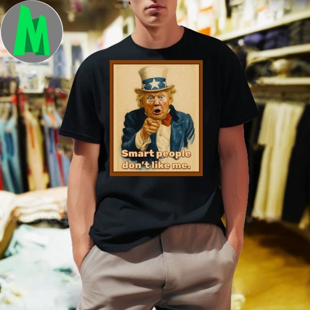 Trump Smart People Don’t Like Me Shirt