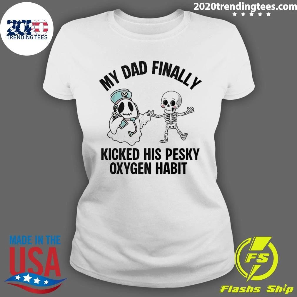 Ghost and Skeleton My Dad Finally Kicked His Oxygen Habit Shirt