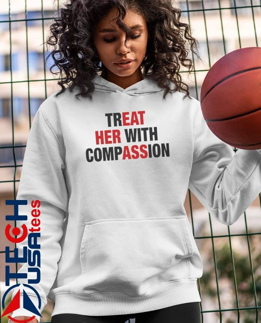 Treat her with compassion shirt